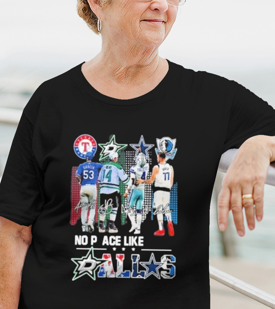 Texas Rangers Dallas Stars Dallas Cowboys Dallas Mavericks No Place Like Dallas T-Shirt