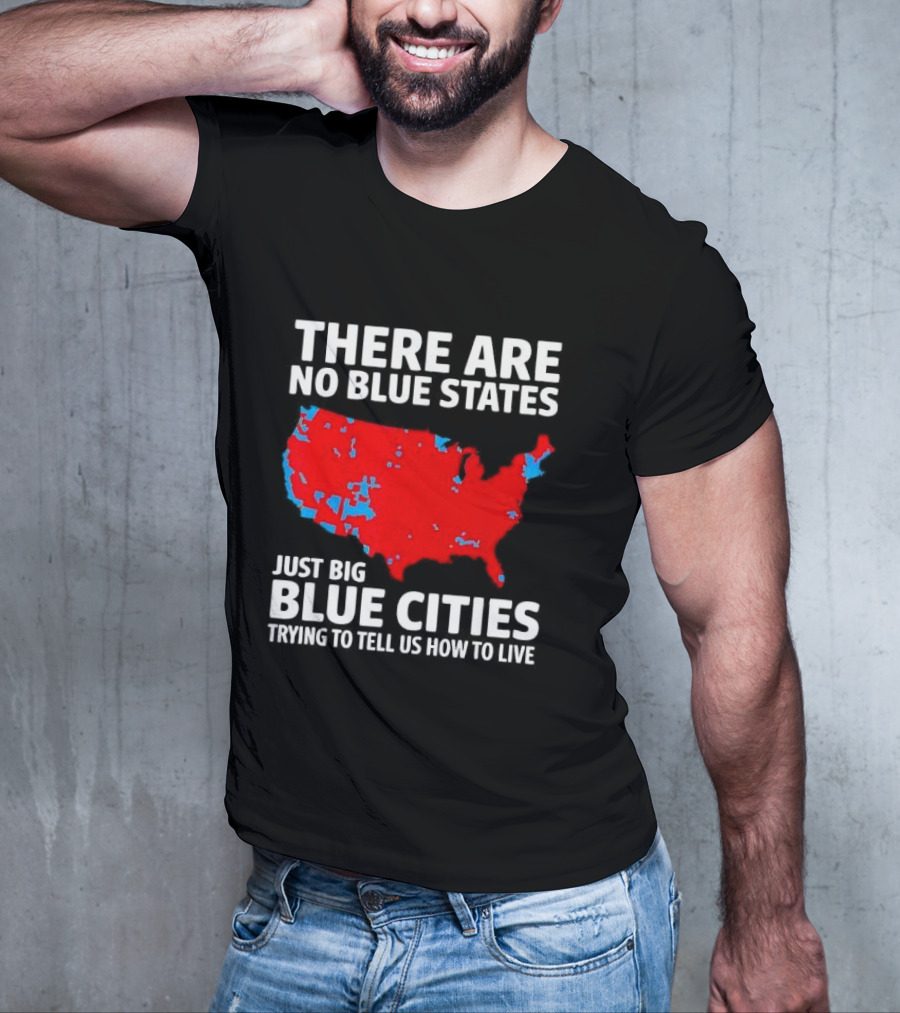 There Are No Blue States Just Big Blue Cities Trying To Tell Us How To Live Map T-Shirt
