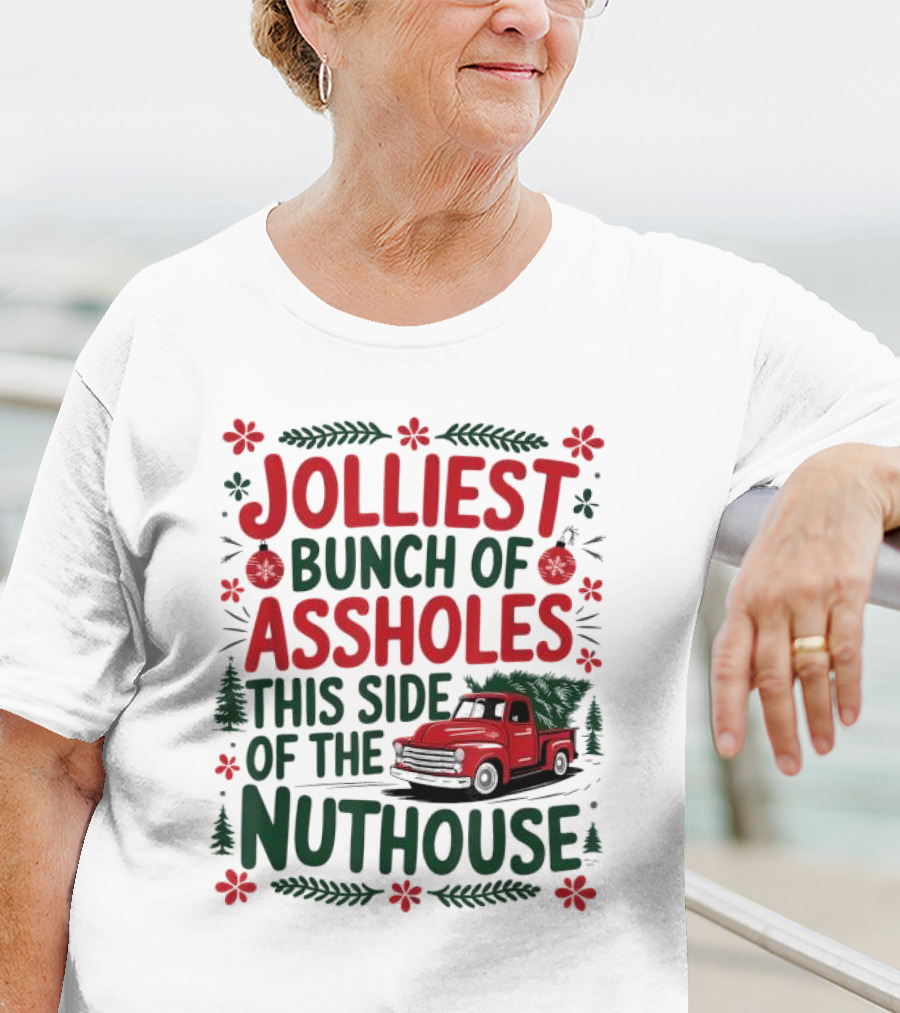 Jolliest Bunch Of Assholes This Side Of The Nuthouse Christmas Truck Sweater T-Shirt