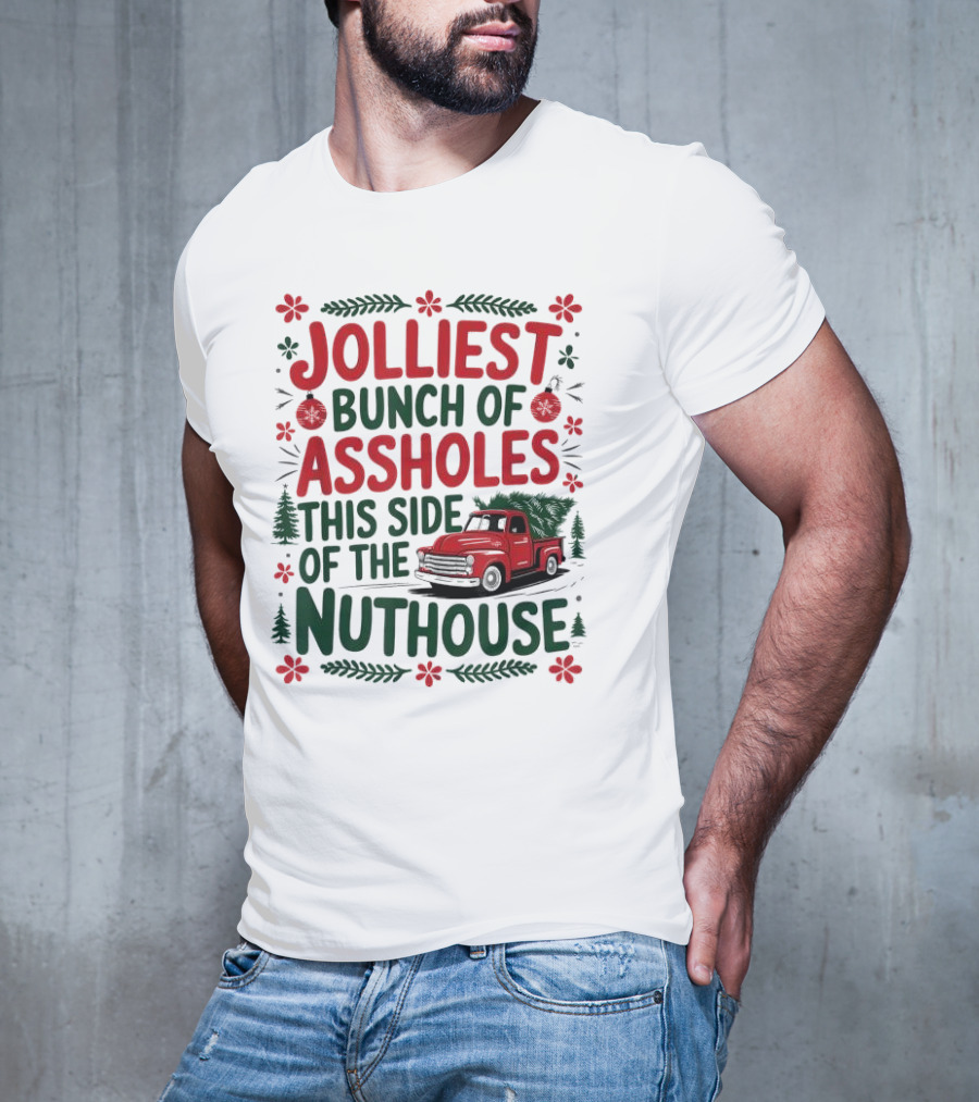 Jolliest Bunch Of Assholes This Side Of The Nuthouse Christmas Truck Sweater T-Shirt
