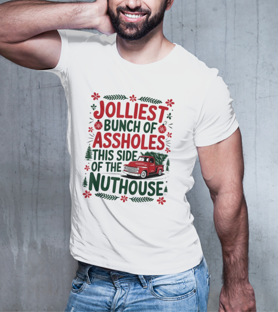 Jolliest Bunch Of Assholes This Side Of The Nuthouse Christmas Truck Sweater T-Shirt
