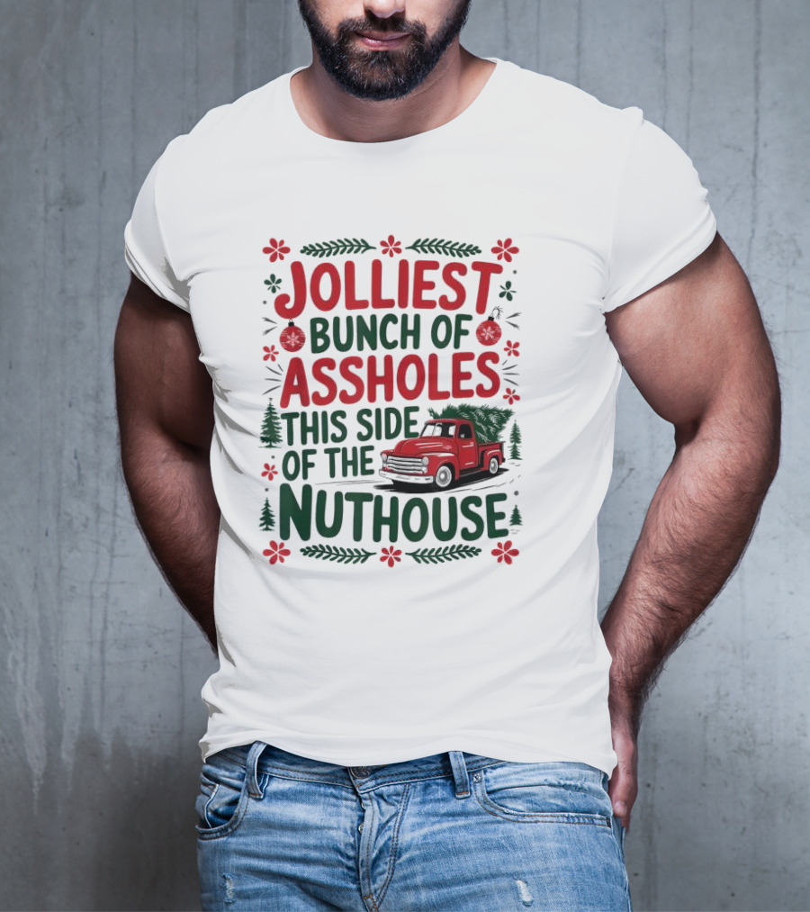 Jolliest Bunch Of Assholes This Side Of The Nuthouse Christmas Truck Sweater T-Shirt