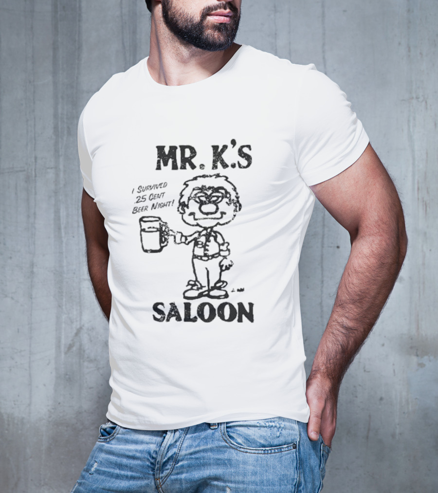 MR. K'S SALOON I SURVIVED 25 CENT BEER NIGHT T-Shirt