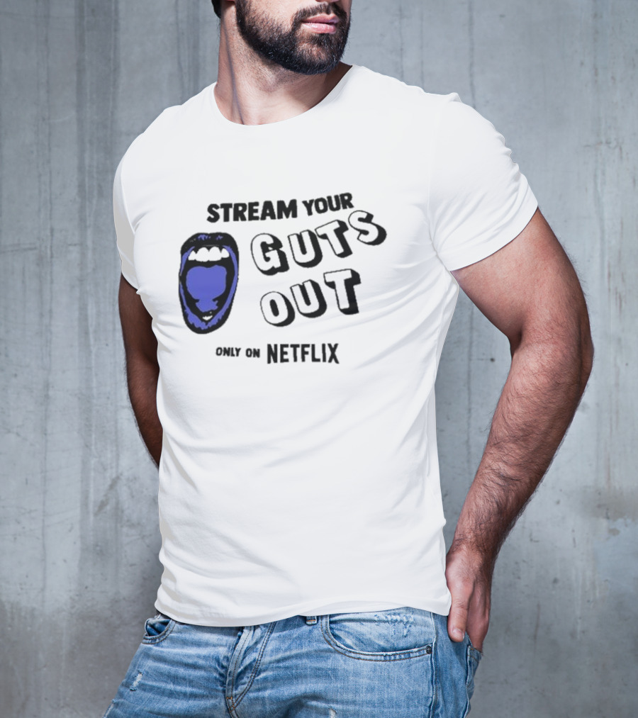 Stream Your Guts Out Only On Netflix Mouth T-Shirt