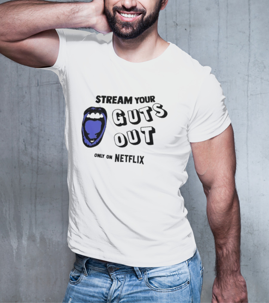 Stream Your Guts Out Only On Netflix Mouth T-Shirt