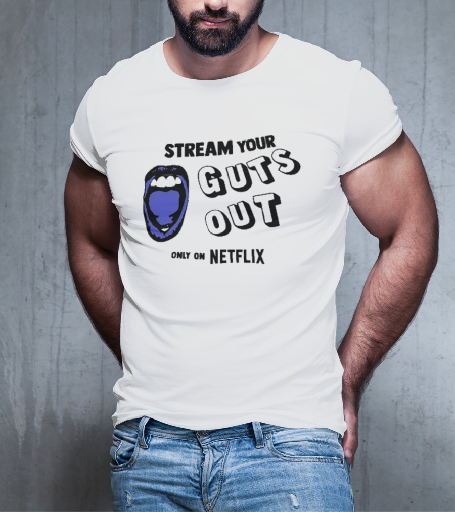 Stream Your Guts Out Only On Netflix Mouth T-Shirt