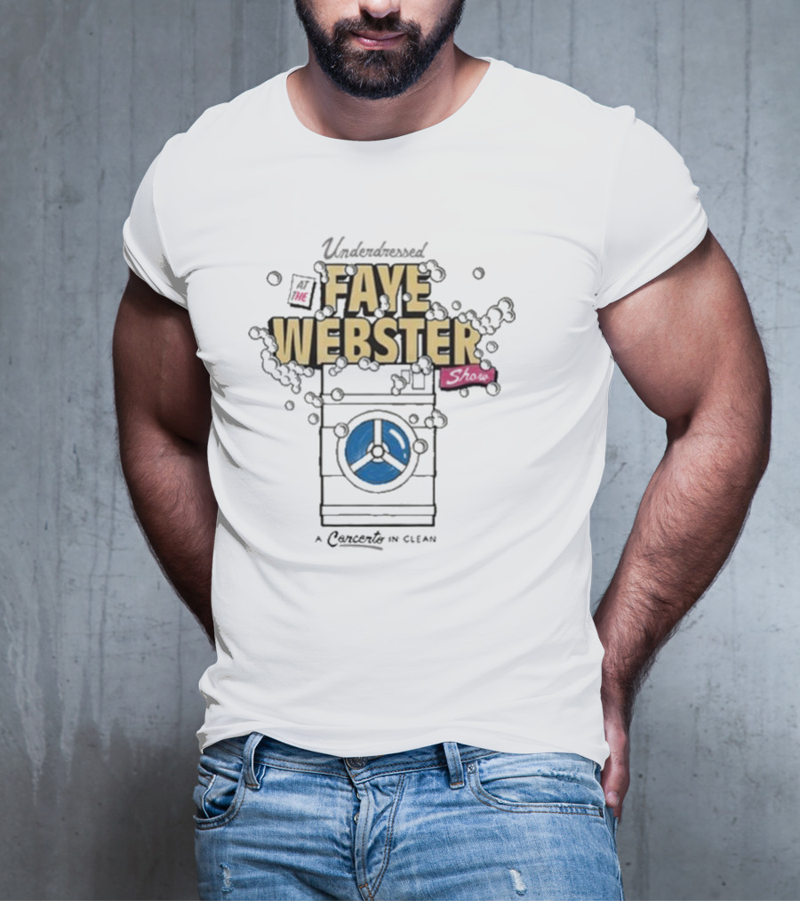 Underdressed At The Faye Webster Show Concert In Clean With Washing Machine Bubbles T-Shirt