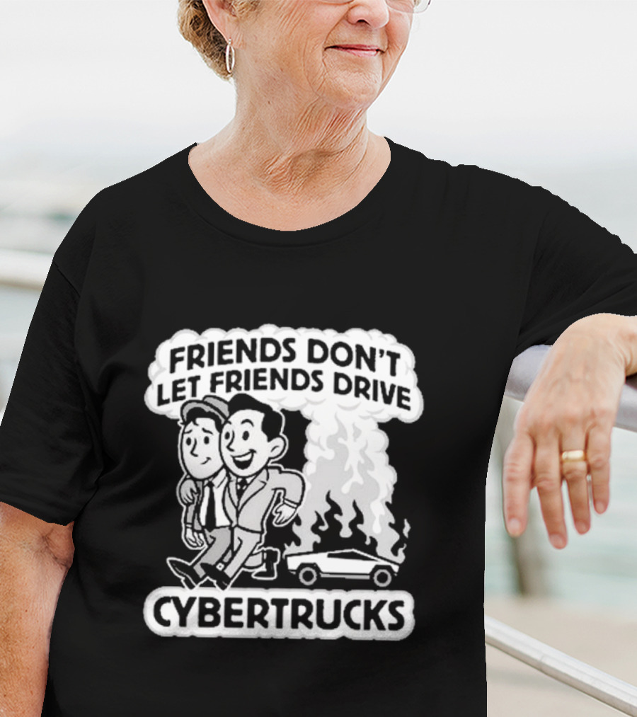 Friends Don’t Let Friends Drive Smoking Cybertrucks T-Shirt