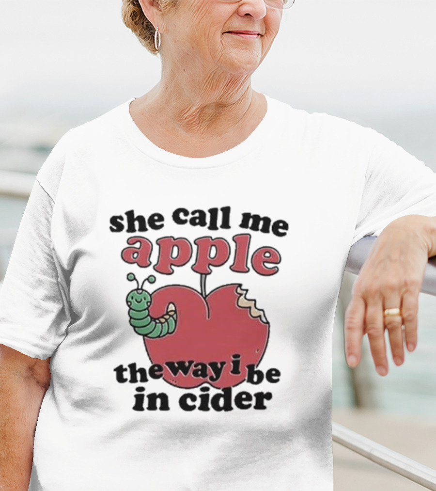 She Call Me Apple The Way I Be In Cider Cartoon Worm Cider Humor T-Shirt