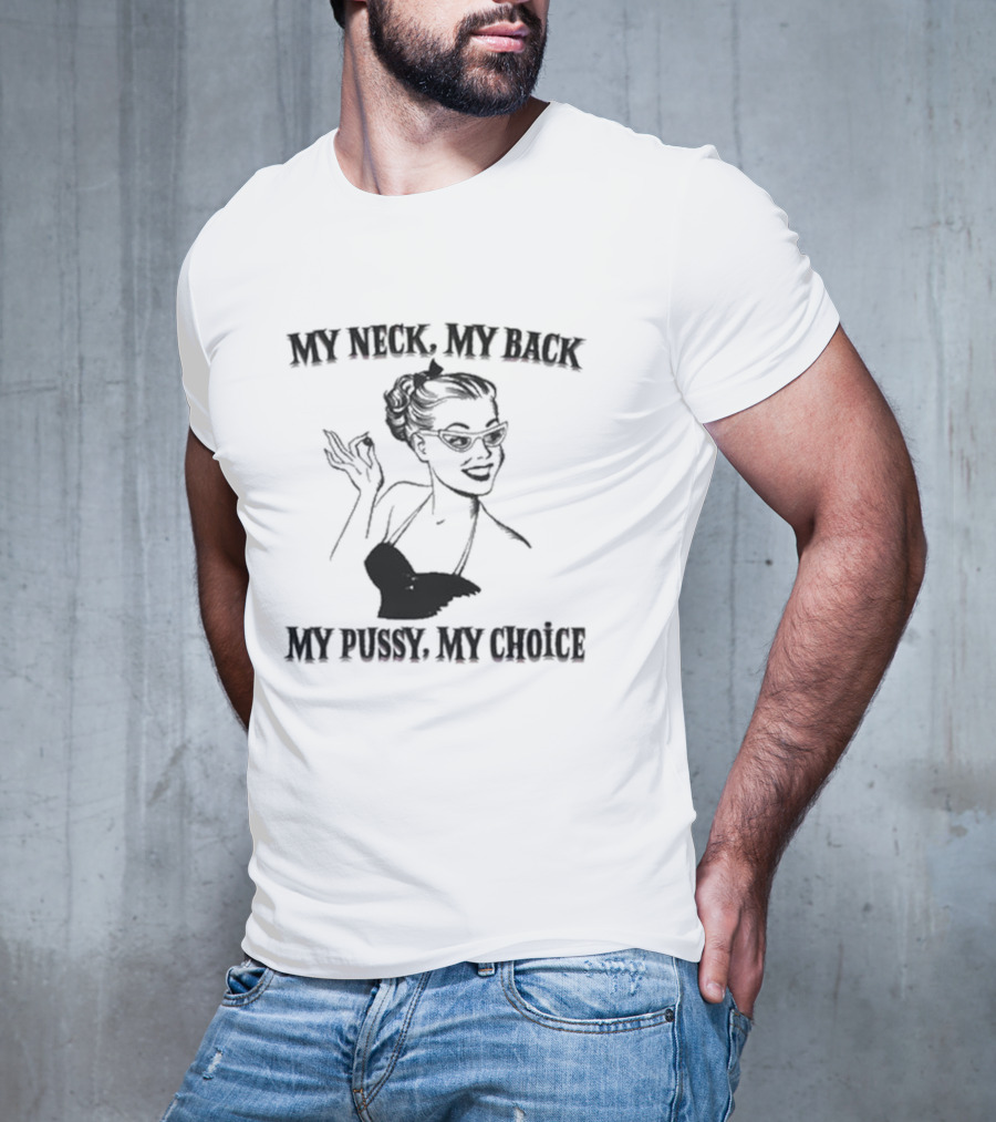 My Neck My Back My Pussy My Choice Retro Pop Art Style Pin-Up Woman T-Shirt