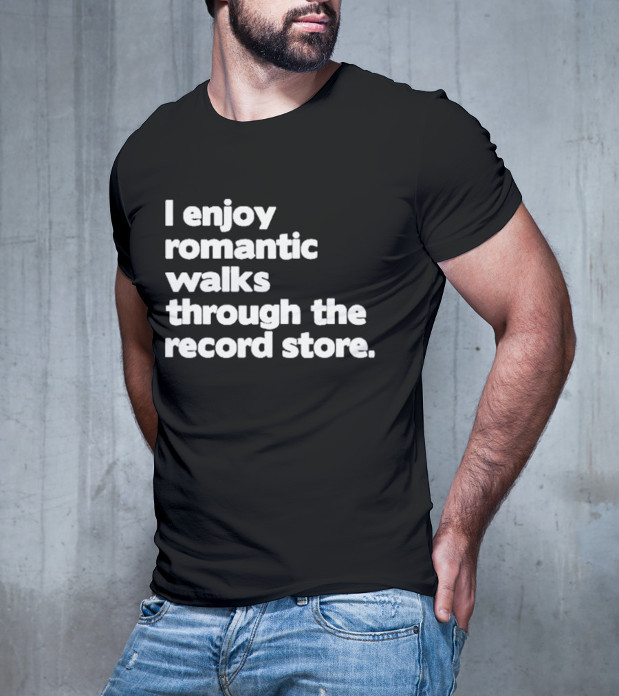 I Enjoy Romantic Walks Through The Record Store T-Shirt