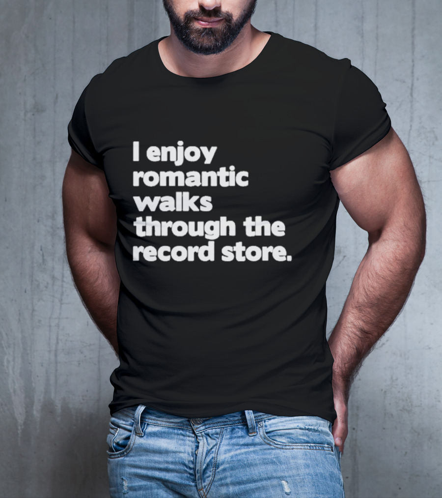 I Enjoy Romantic Walks Through The Record Store T-Shirt