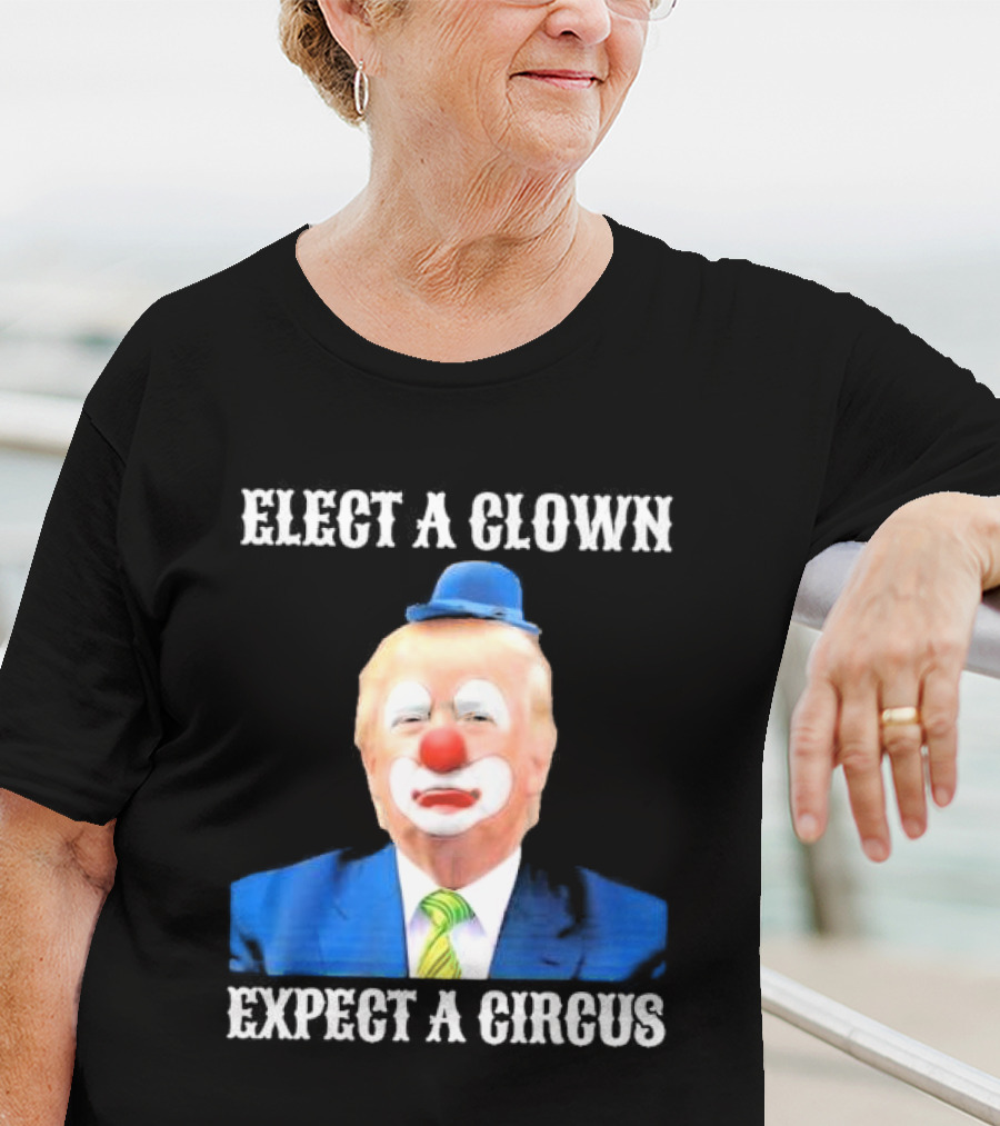 Elect A Clown Expect A Circus Clown Suit Political Satire T-Shirt