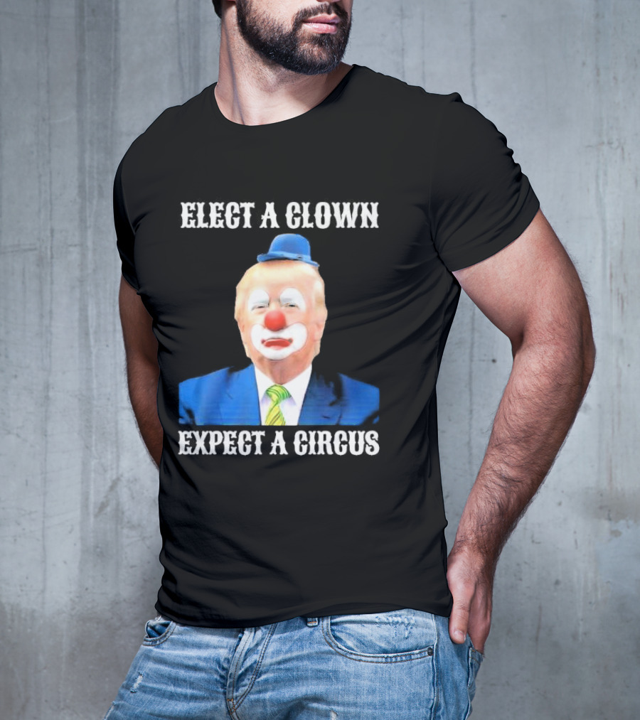 Elect A Clown Expect A Circus Clown Suit Political Satire T-Shirt