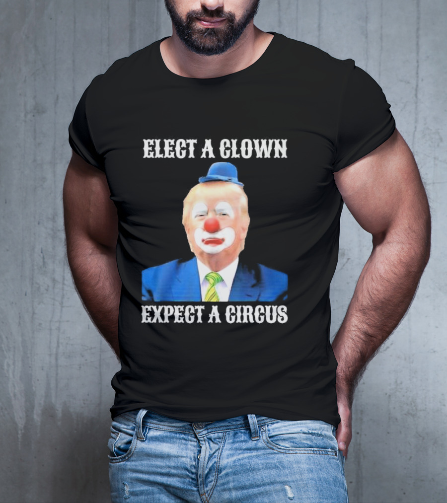 Elect A Clown Expect A Circus Clown Suit Political Satire T-Shirt