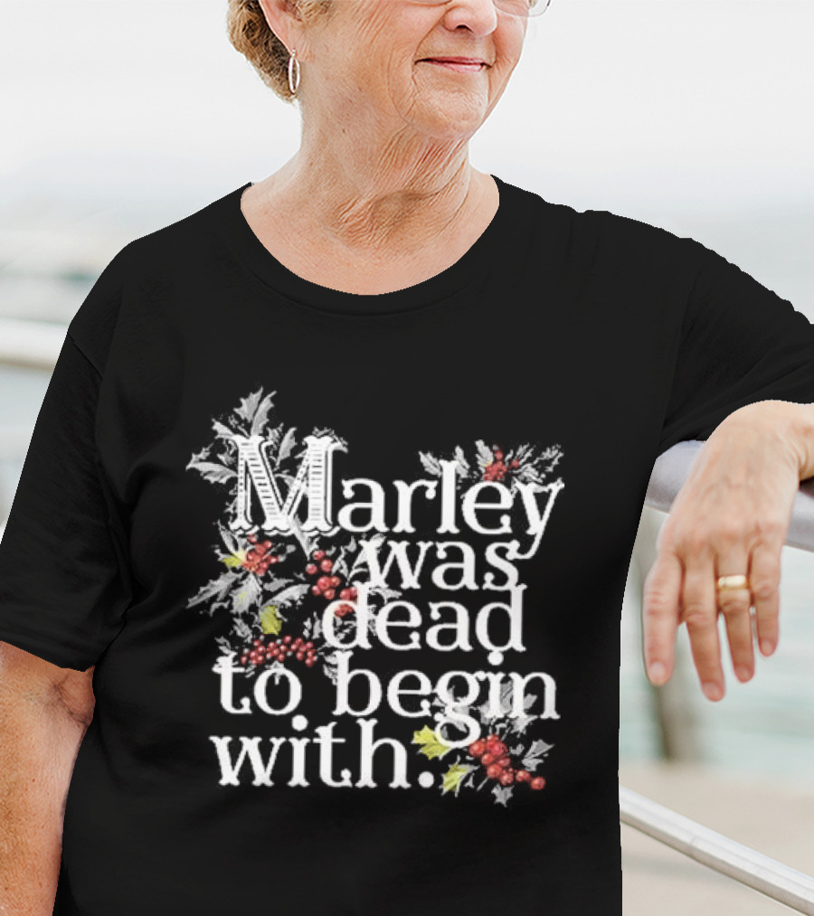 Marley Was Dead To Begin With Christmas Holly T-Shirt