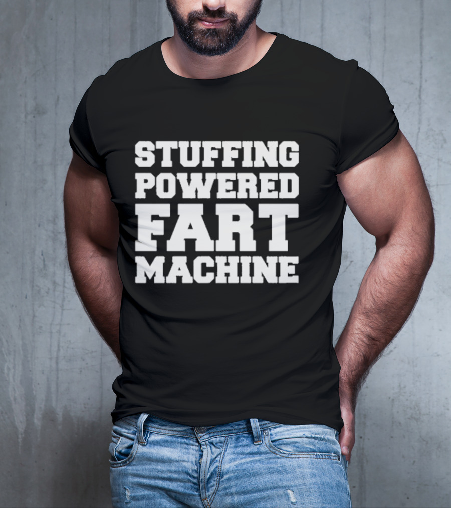 Stuffing Powered Fart Machine Phrase T-Shirt
