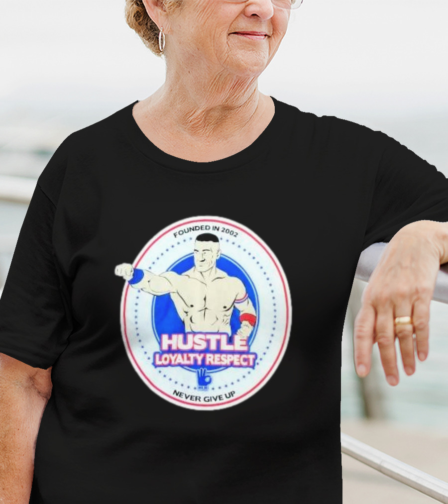 Founded In 2002 WWE WWF John Cena Hustle Loyalty Respect Never Give Up T-Shirt