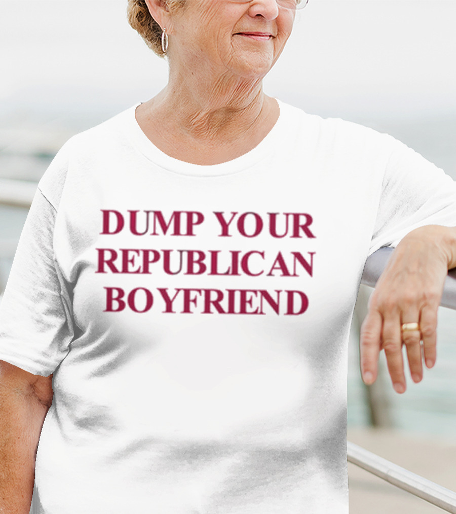 Dump Your Republican Boyfriend T-Shirt
