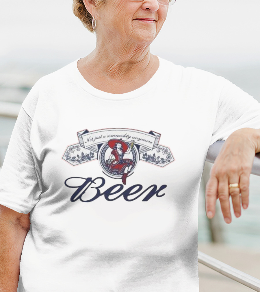 Not Just A Commodity Anymore Beer T-Shirt