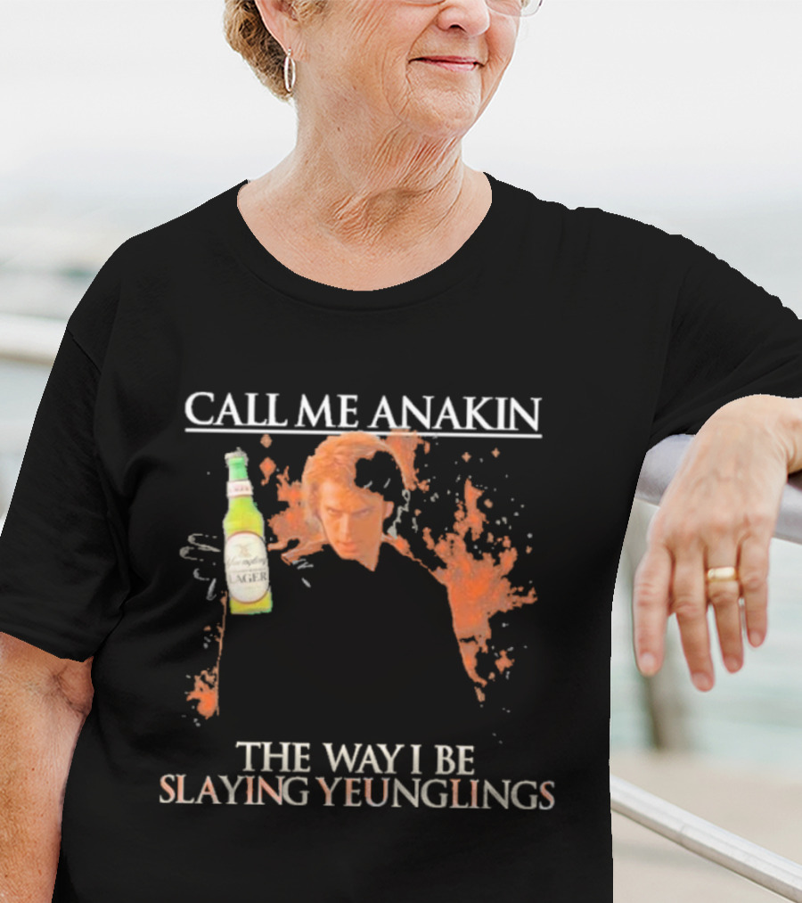 Call Me Anakin Holding A Beer The Way I Be Slaying Yeunglings T-Shirt