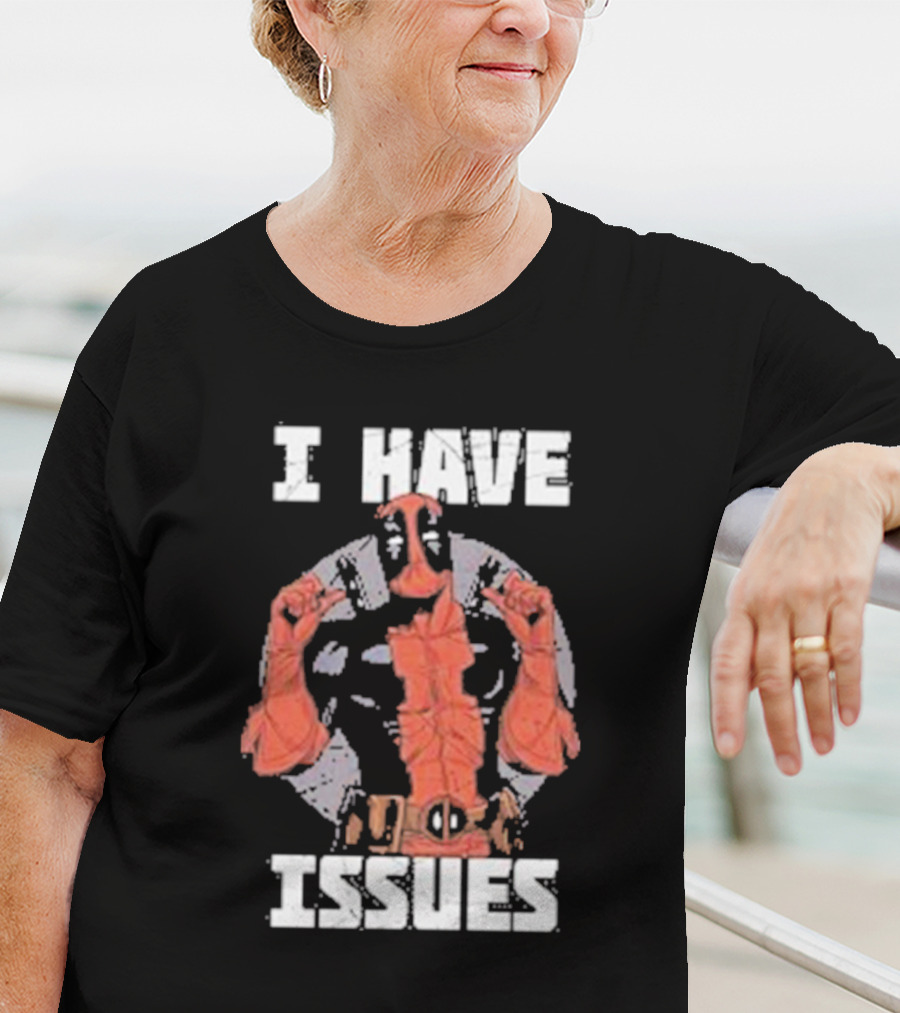 Deadpool I Have Issues T-Shirt