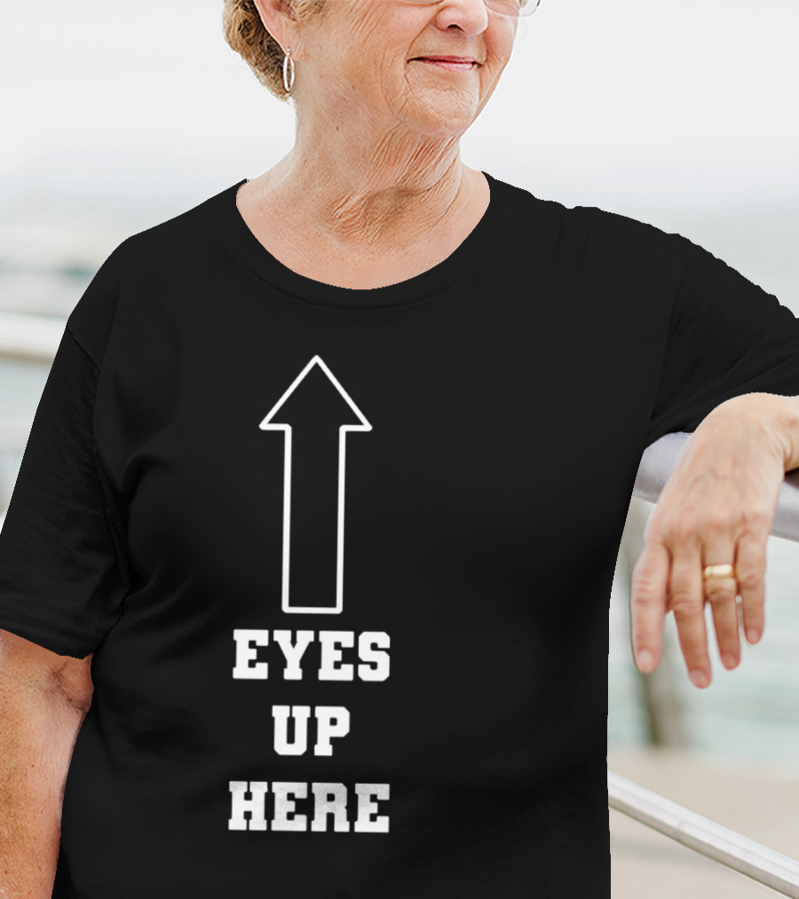 Eyes Up Here Arrow T-Shirt