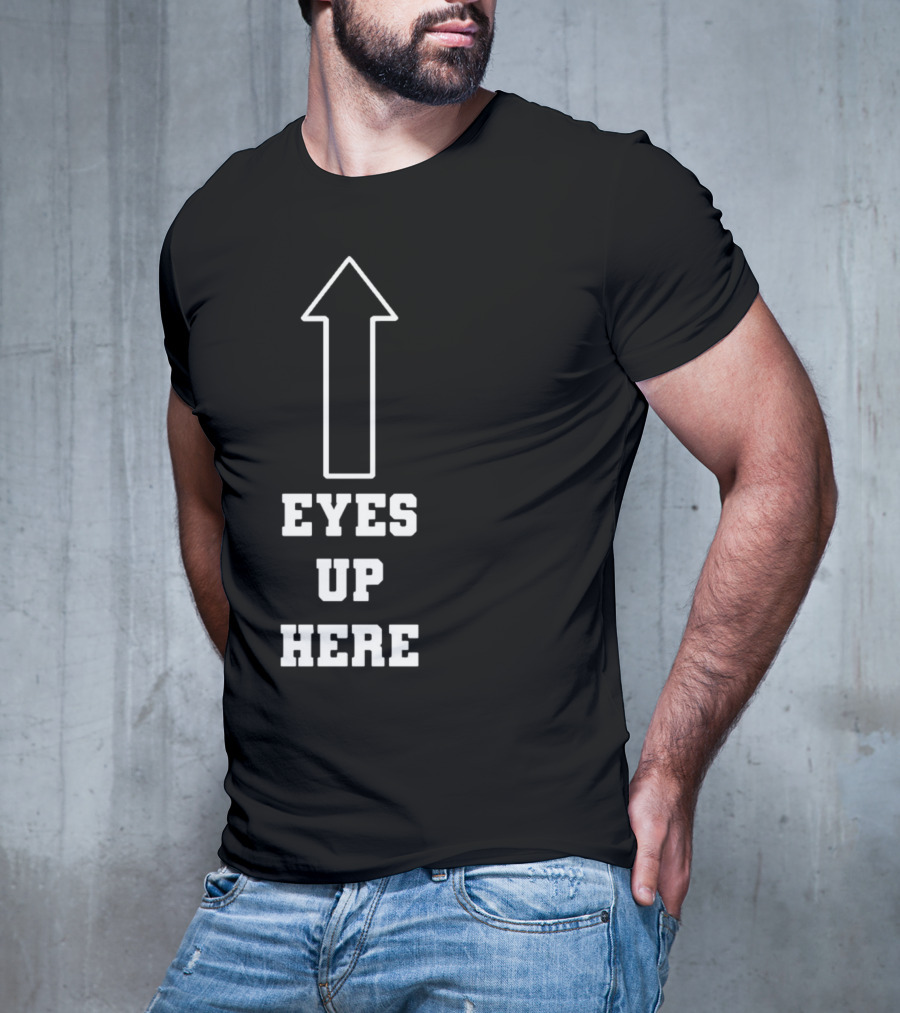 Eyes Up Here Arrow T-Shirt