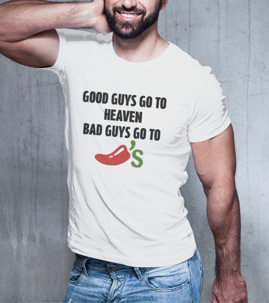 Good Guys Go To Heaven Bad Guys Go To Chili's T-Shirt