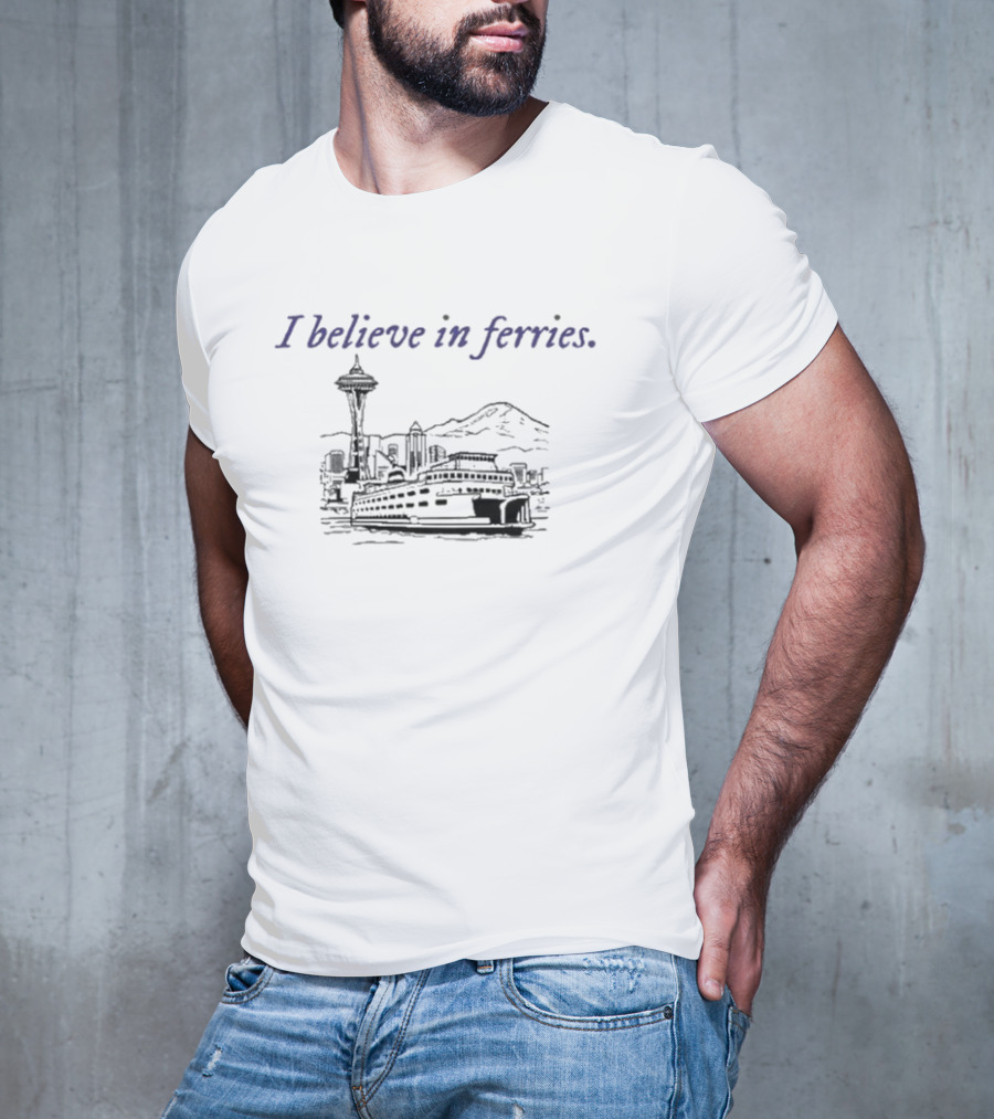 I Believe In Ferries Seattle Skyline And Ferry Boat T-Shirt