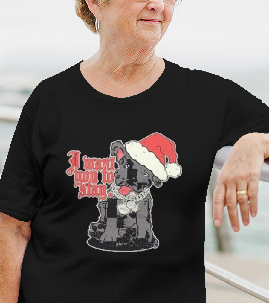 Santa Dog I Want You To Stay Christmas Puppy T-Shirt