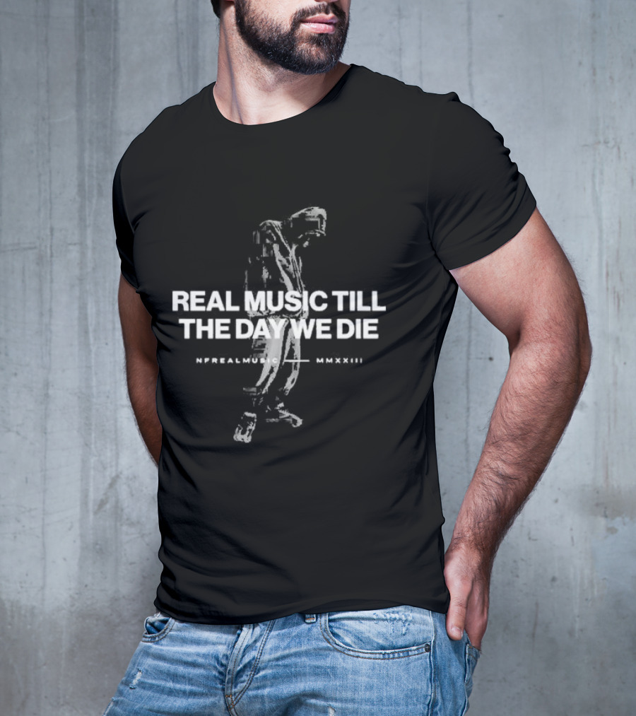 NFrealmusic Real Music Till The Day We Die MMXXIII T-Shirt