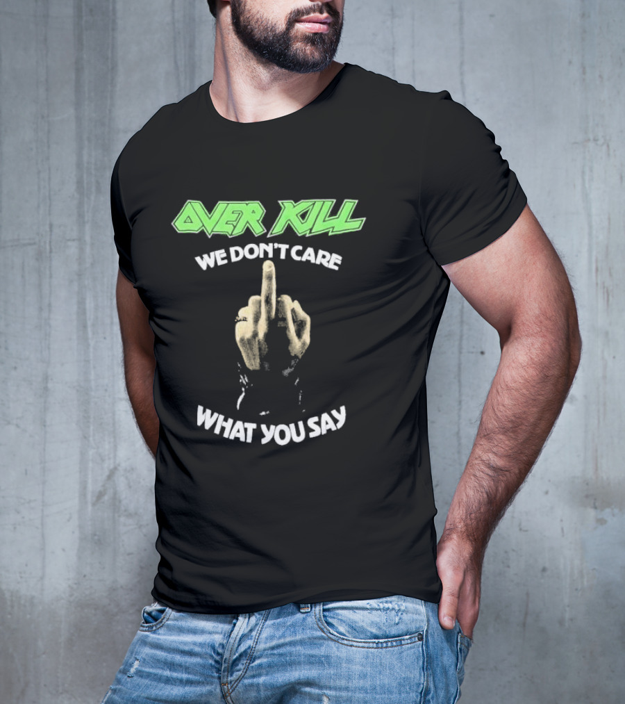 Overkill We Don’t Care What You Say Middle Finger Gesture T-Shirt