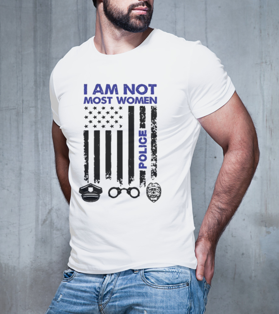 I Am Not Most Women Police American Flag Handcuffs Badge T-Shirt