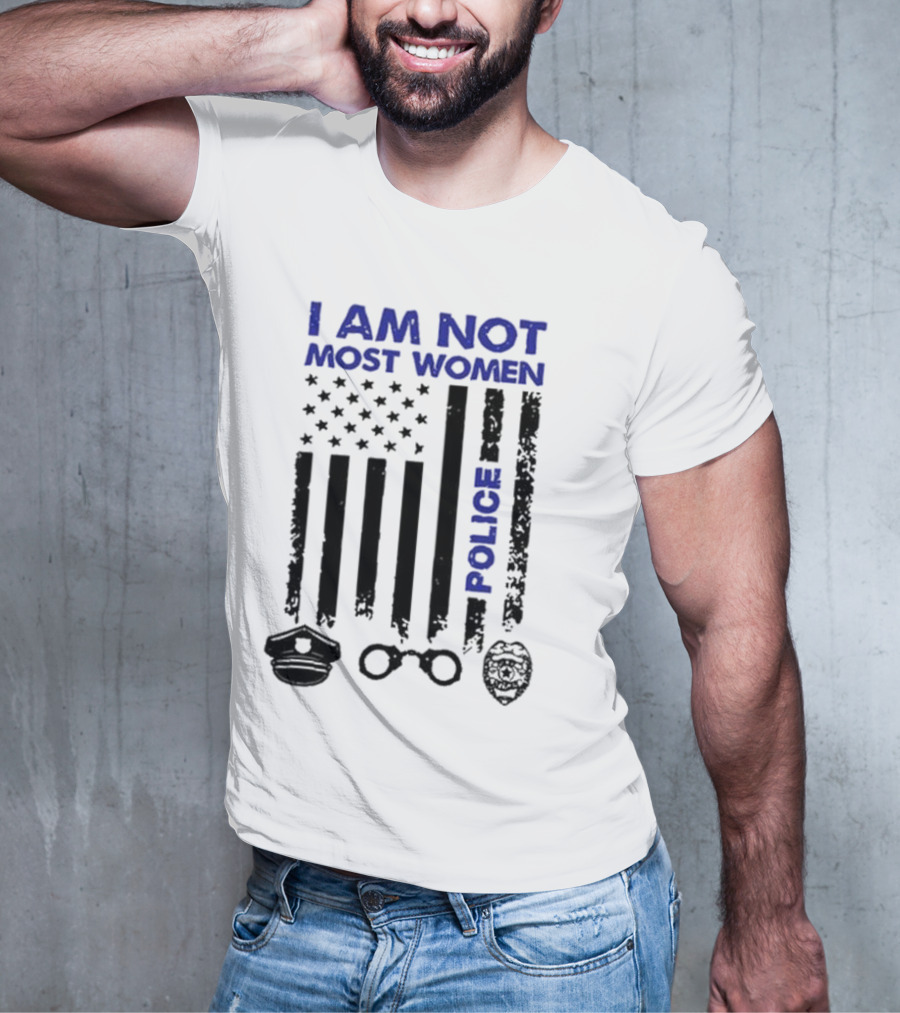 I Am Not Most Women Police American Flag Handcuffs Badge T-Shirt