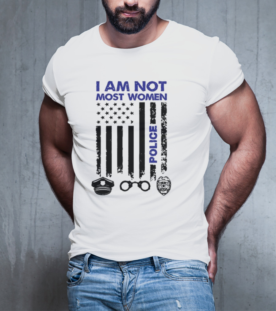 I Am Not Most Women Police American Flag Handcuffs Badge T-Shirt