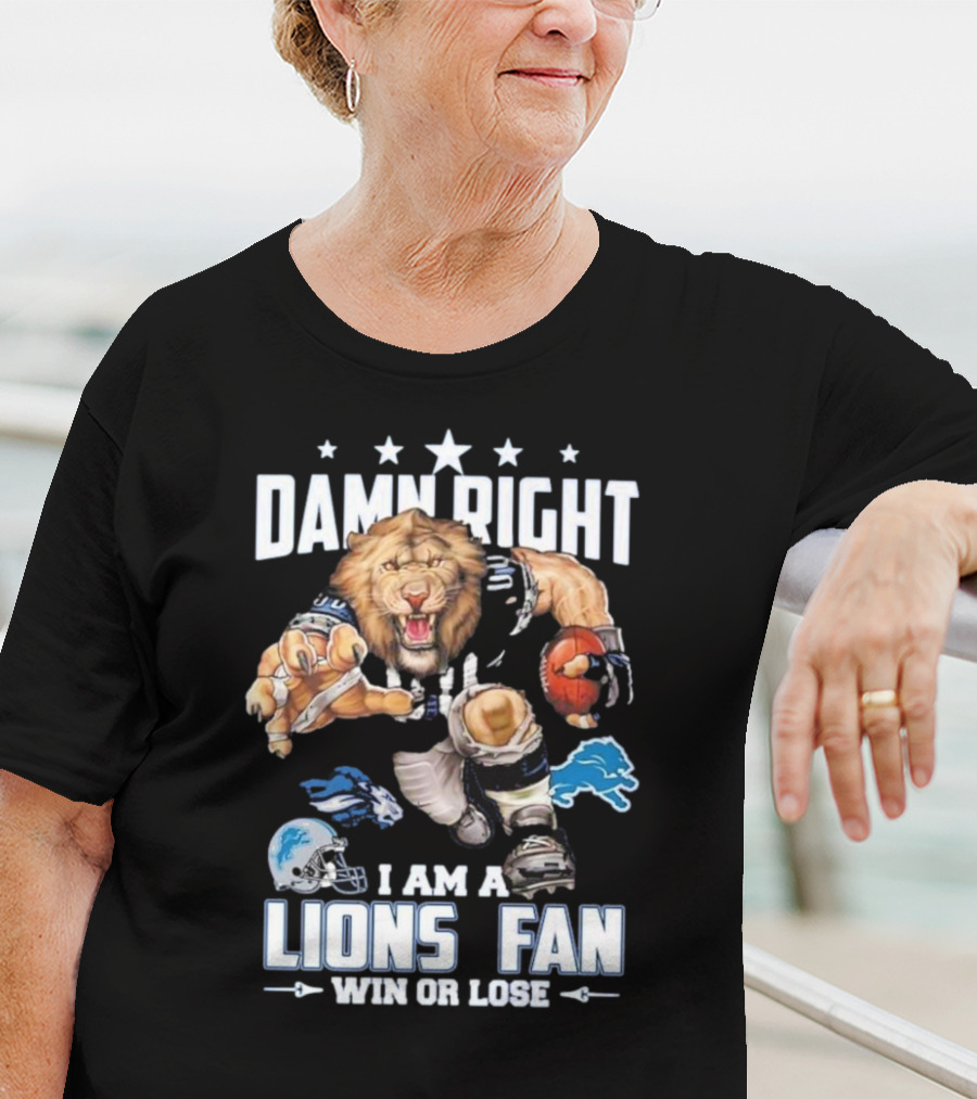 Damn Right I Am A Lions Fan Win Or Lose Football Roaring Pride T-Shirt