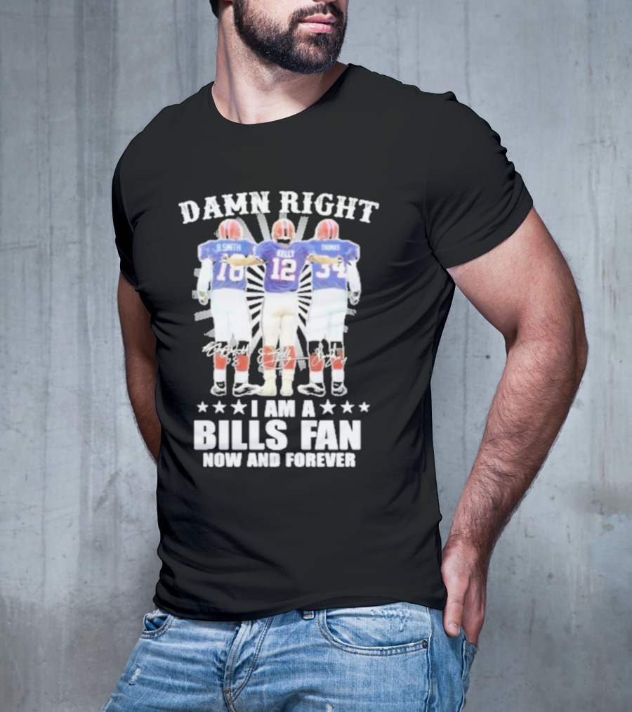 Smith Kelly Thomas Damn Right I Am A Bills Fan Now And Forever T-Shirt