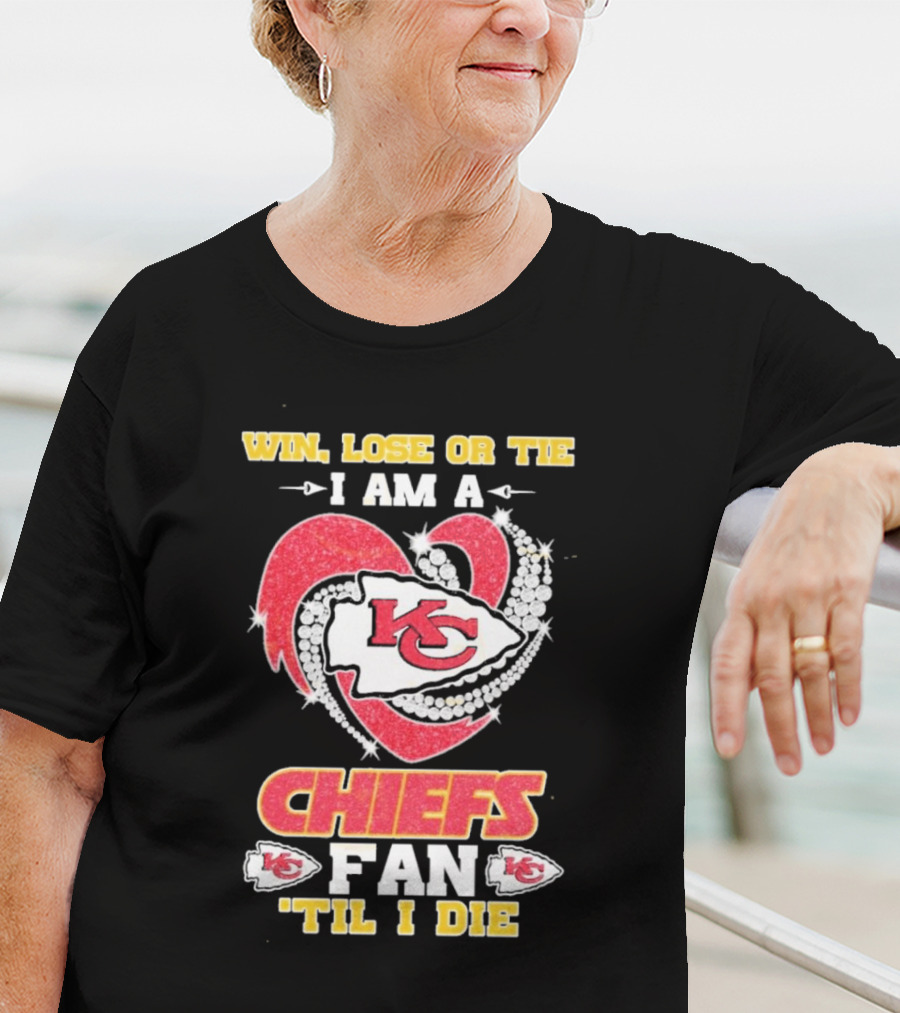 Win Lose Or Tie I Am A Kansas City Chiefs Fan 'Til I Die T-Shirt