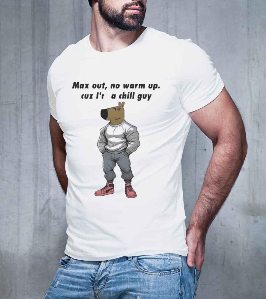 Max Out No Warm Up Cuz I'm A Chill Guy Cartoon Character In Sweatshirt And Sneakers T-Shirt