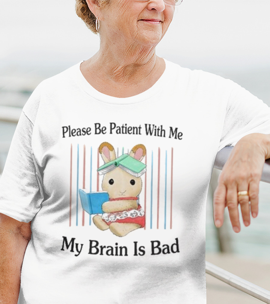 Please Be Patient With Me My Brain Is Bad Bunny With Books T-Shirt