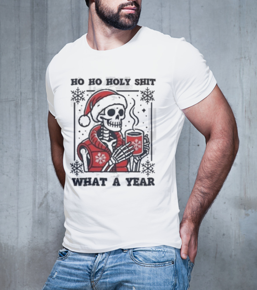 Ho Ho Holy Shit Skeleton Santa What A Year T-Shirt