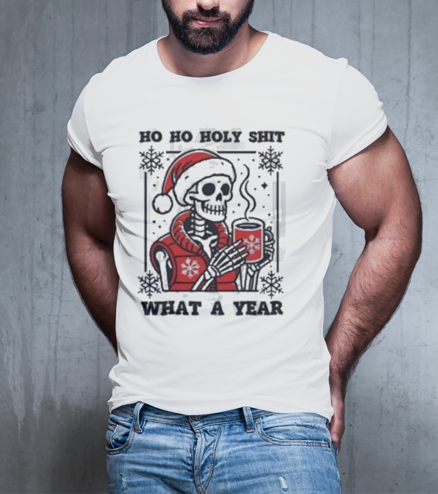 Ho Ho Holy Shit Skeleton Santa What A Year T-Shirt