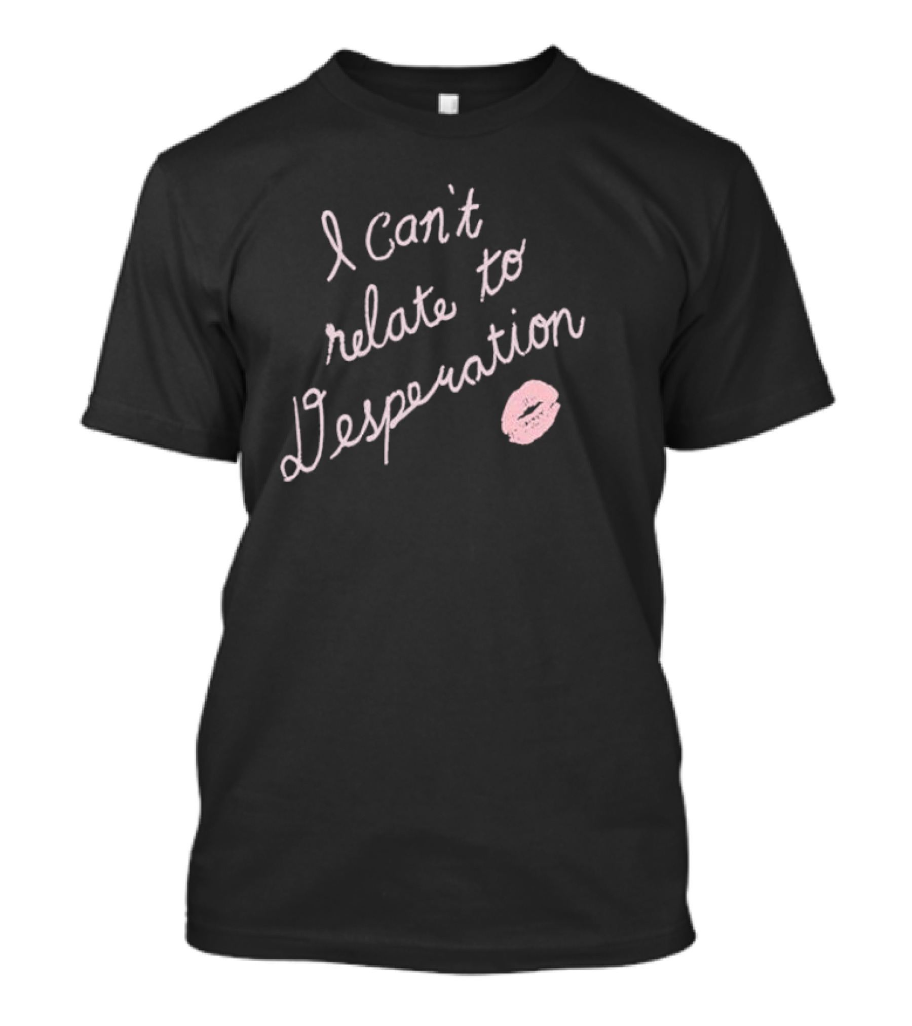 I Can’t Relate To Desperation With Pink Lip Print T-Shirt