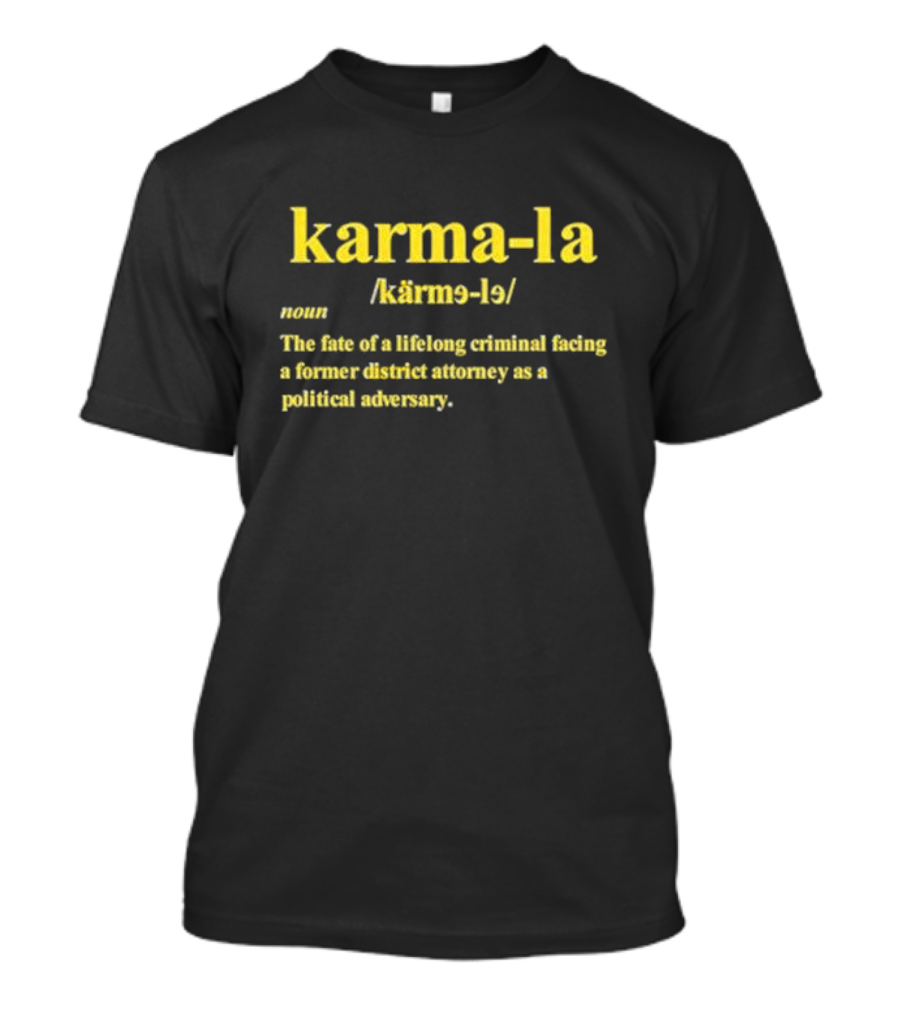 Karma-la Noun The Fate Of A Lifelong Criminal Facing A Former District Attorney As A Political Adversary T-Shirt