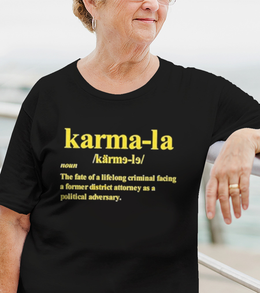 Karma-la Noun The Fate Of A Lifelong Criminal Facing A Former District Attorney As A Political Adversary T-Shirt