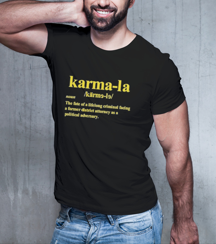 Karma-la Noun The Fate Of A Lifelong Criminal Facing A Former District Attorney As A Political Adversary T-Shirt