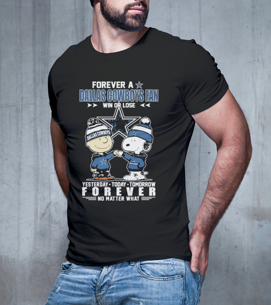 Forever Dallas Cowboys Fan Win Or Lose Yesterday Today Tomorrow Forever No Matter What Snoopy And Friends NFL Loyalty T-Shirt