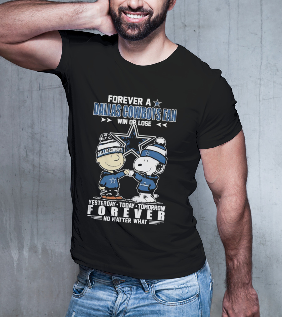 Forever Dallas Cowboys Fan Win Or Lose Yesterday Today Tomorrow Forever No Matter What Snoopy And Friends NFL Loyalty T-Shirt
