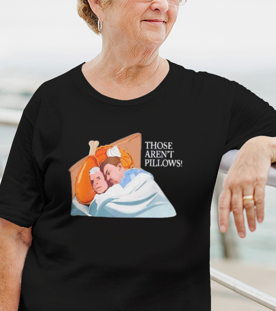 Planes Trains Thanksgiving Meme Turkey Pie Those Aren't Pillows T-Shirt
